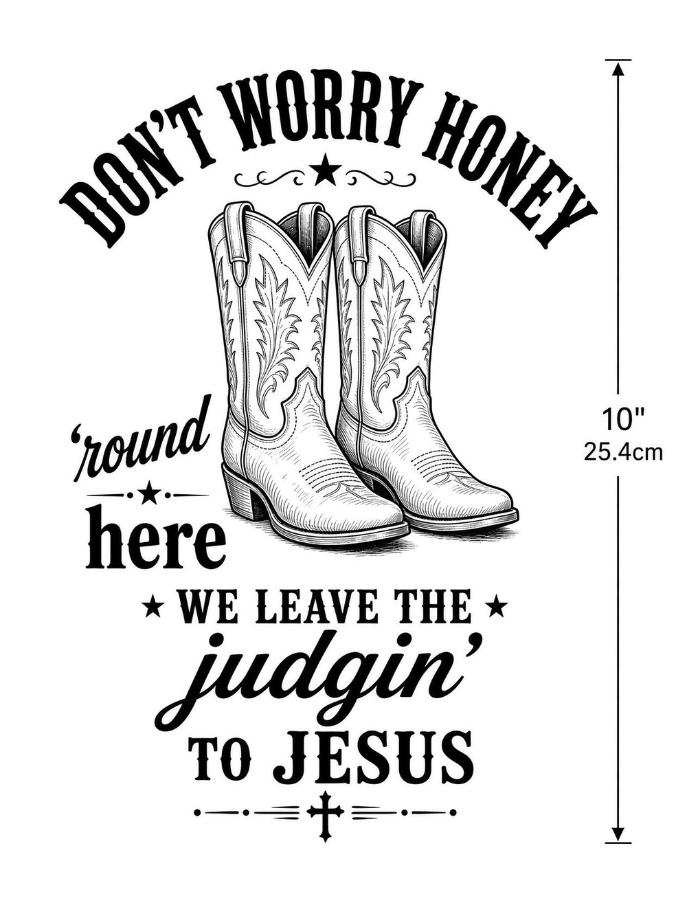 4PCS 10" DTF Transfer Dont Worry Honey We Leave The Judgin To Jesus Cowboy Boots
